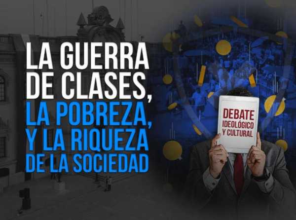 El cuento de la guerra de clases, la pobreza, y la riqueza de la sociedad