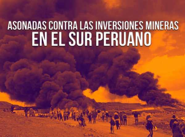 Asonadas contra las inversiones mineras en el sur peruano 