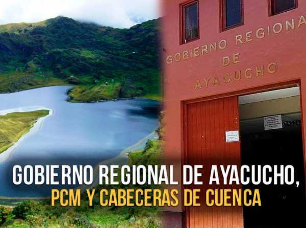 Gobierno Regional de Ayacucho, PCM y cabeceras de cuenca