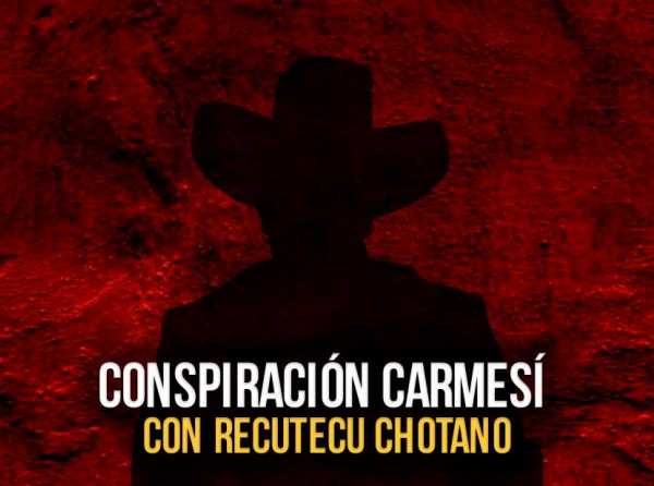 Conspiración carmesí con recutecu chotano