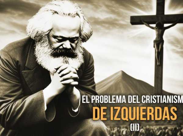 El problema del cristianismo de izquierdas (II)