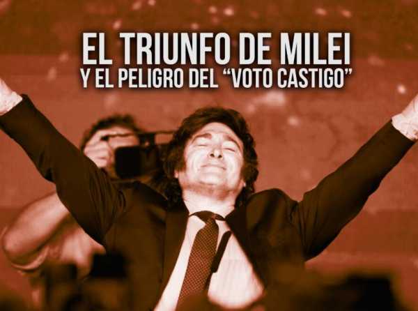 El triunfo de Milei y el peligro del “voto castigo”