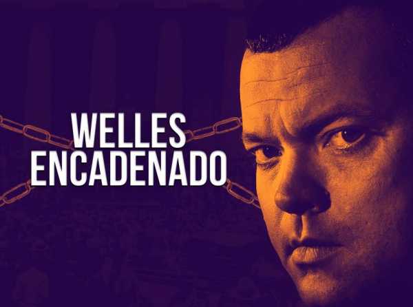 Welles encadenado