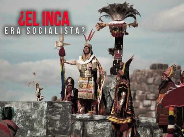 ¿El Inca era socialista?