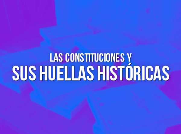 Las constituciones y sus huellas históricas