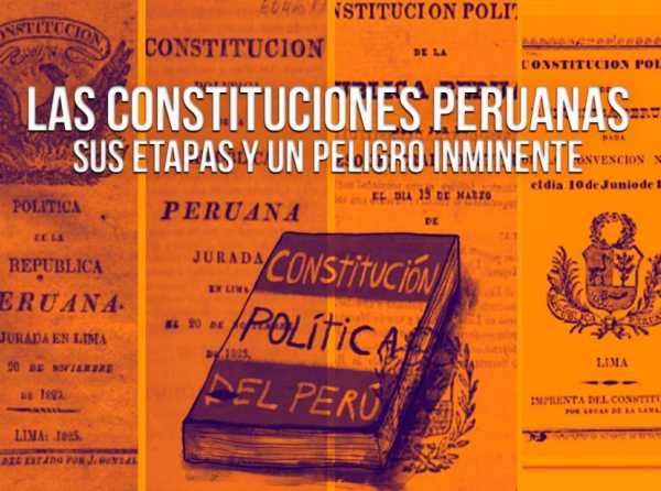 Las constituciones peruanas, sus etapas y un peligro inminente