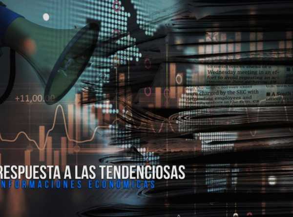 Respuesta a las tendenciosas informaciones económicas