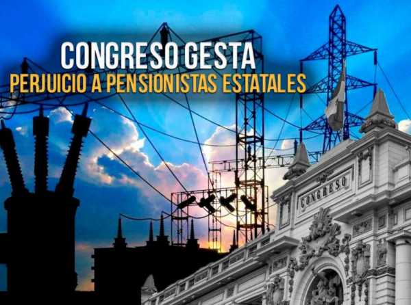 Congreso gesta perjuicio a pensionistas estatales