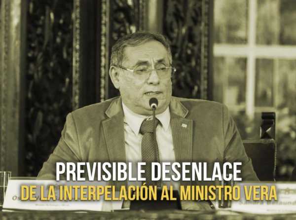 Previsible desenlace de la interpelación al ministro Vera