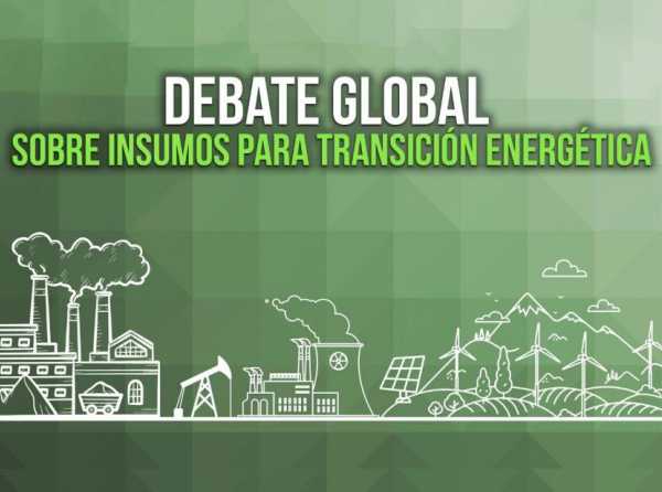 Debate global sobre insumos para transición energética