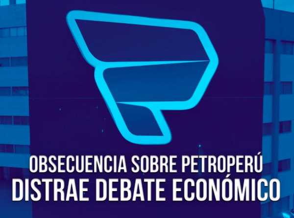 Obsecuencia sobre Petroperú distrae debate económico