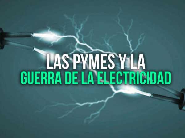 Las pymes y la guerra de la electricidad