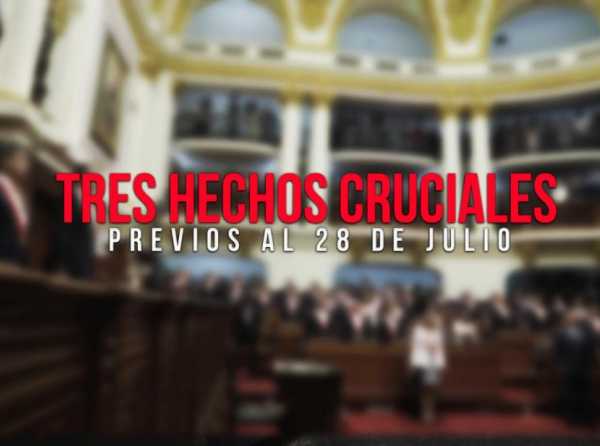 Tres hechos cruciales previos al 28 de julio