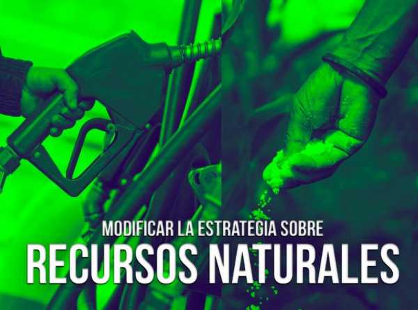 Modificar la estrategia sobre recursos naturales