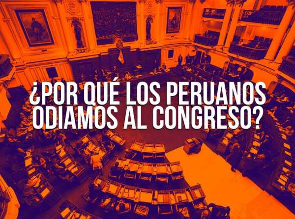 ¿Por qué los peruanos odiamos al Congreso?