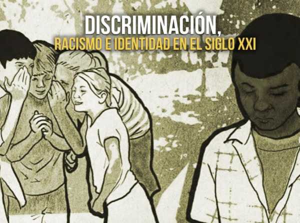 Discriminación, racismo e identidad en el siglo XXI