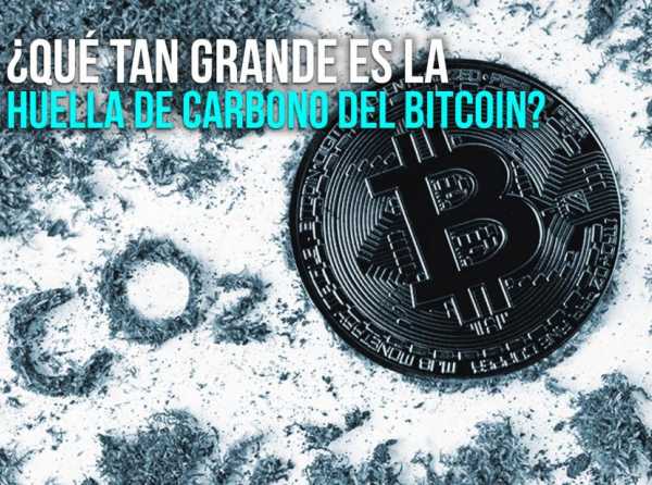 ¿Qué tan grande es la huella de carbono del bitcoin?