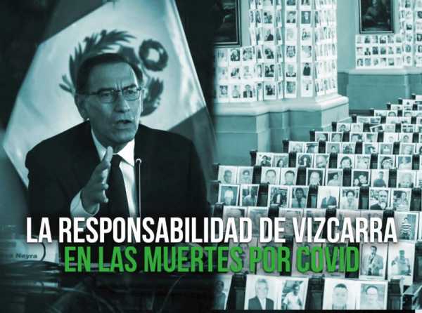 La responsabilidad de Vizcarra en las muertes por Covid