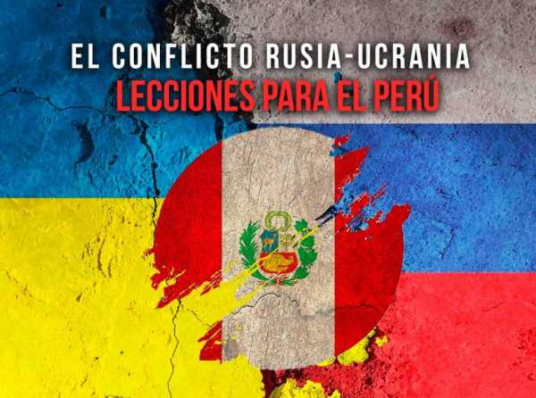 El conflicto Rusia-Ucrania: lecciones para el Perú 