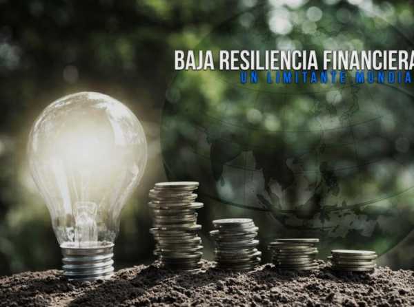 Baja resiliencia financiera: un limitante mundial