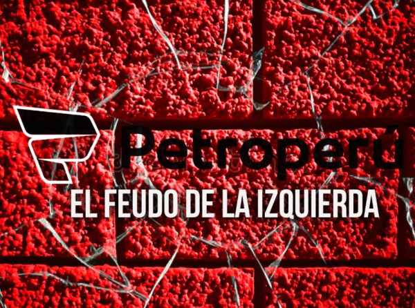 Petroperú: el feudo de la izquierda