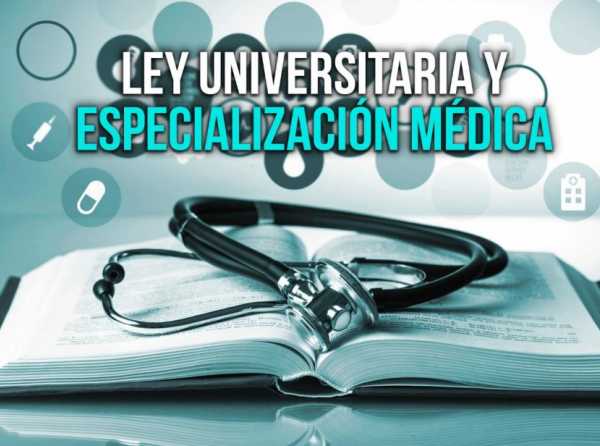Ley Universitaria y especialización médica