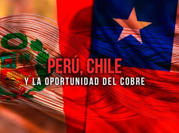 Perú, Chile y la oportunidad del cobre