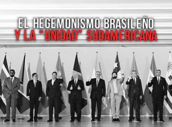El hegemonismo brasileño y la “unidad” sudamericana