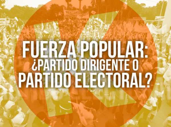 Fuerza Popular: ¿partido dirigente o partido electoral?