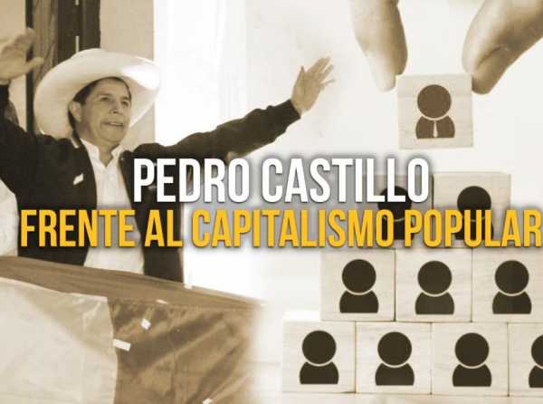 Pedro Castillo frente al capitalismo popular