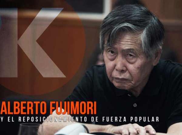 Alberto Fujimori y el reposicionamiento de Fuerza Popular