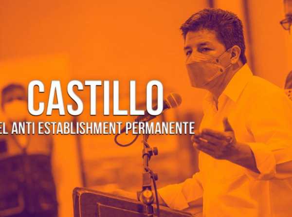 Castillo: el anti establishment permanente