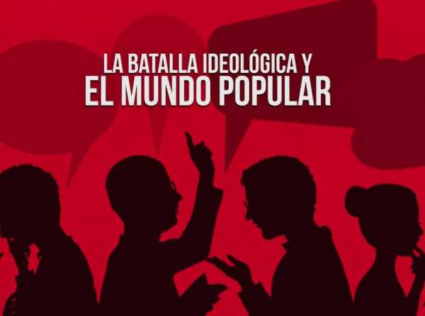 La batalla ideológica y el mundo popular