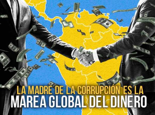 La madre de la corrupción es la marea global del dinero 