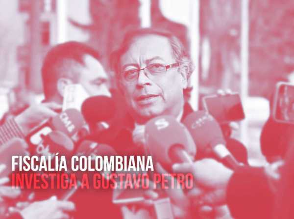 Fiscalía colombiana investiga a Gustavo Petro