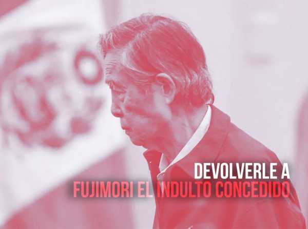 Devolverle a Fujimori el indulto concedido 