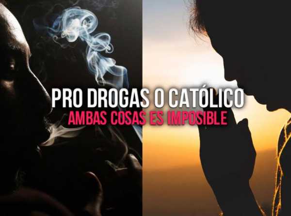 Pro drogas o católico: ambas cosas es imposible