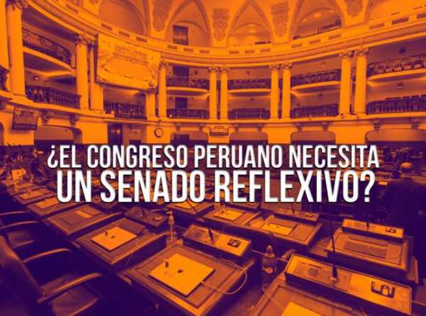 ¿El Congreso peruano necesita un Senado reflexivo?