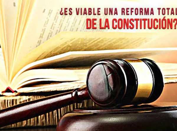 ¿Es viable una reforma total de la Constitución?