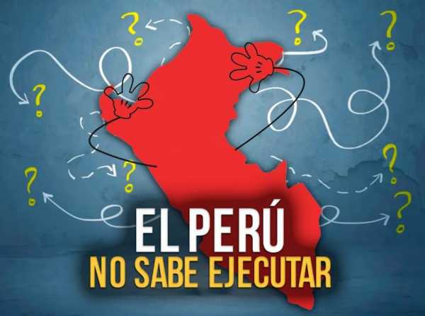 El Perú no sabe ejecutar