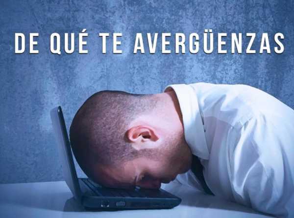 De qué te avergüenzas