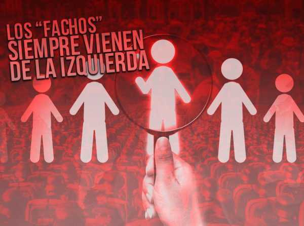 Los “fachos” siempre vienen de la izquierda