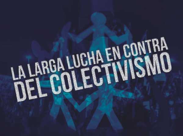 La larga lucha en contra del colectivismo