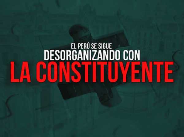 El Perú se sigue desorganizando con la constituyente