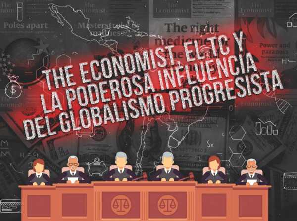 The Economist, el TC y la poderosa influencia del globalismo progresista