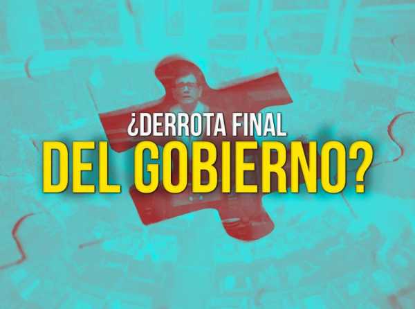 ¿Derrota final del Gobierno?