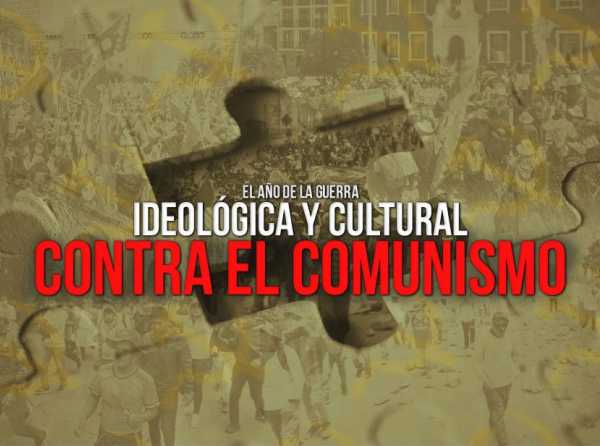 El año de la guerra ideológica y cultural contra el comunismo