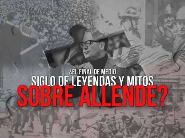 ¿El final de medio siglo de leyendas y mitos sobre Allende?