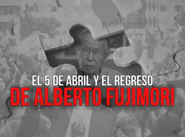 El 5 de abril y el regreso de Alberto Fujimori