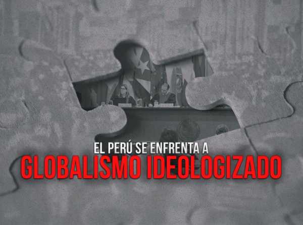 El Perú se enfrenta a globalismo ideologizado